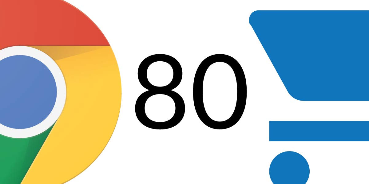 Chrome 80 – Impact to eCommerce