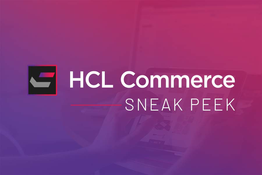 HCL Commerce Sneak Peek for Fall 2020 Release