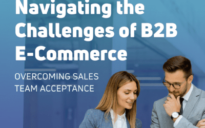 Navigating the Challenges of B2B E-commerce: Overcoming Sales Team Acceptance