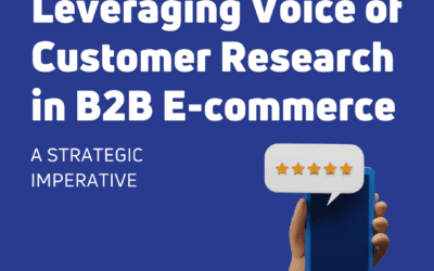 Leveraging Voice of Customer Research in B2B E-commerce: A Strategic Imperative
